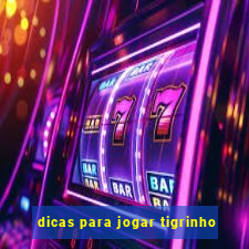 dicas para jogar tigrinho